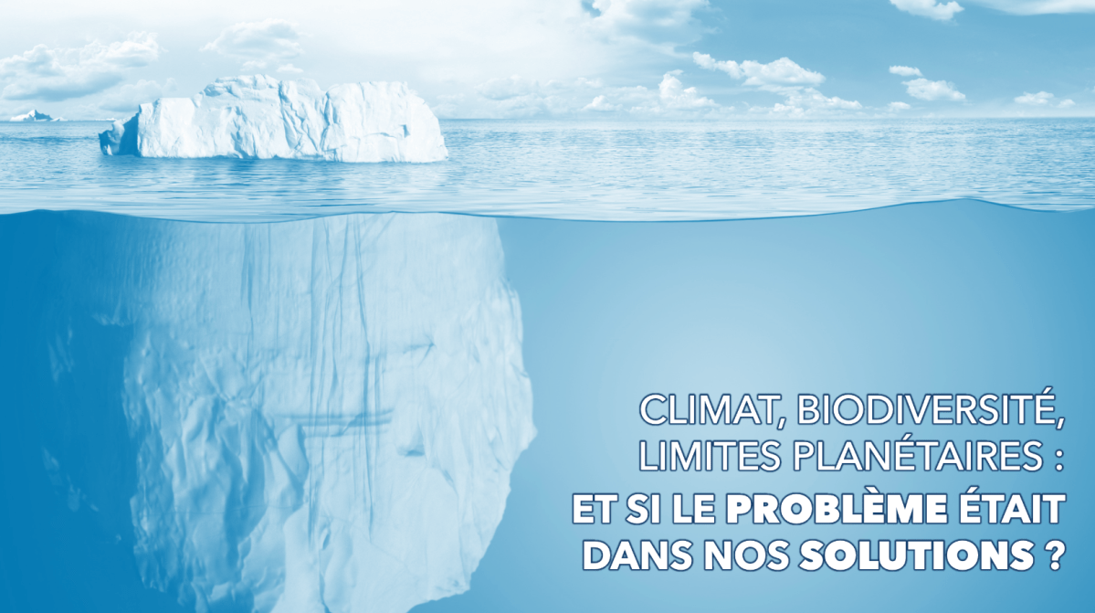 Climat, biodiversité, limites planétaires : et si le problème était dans nos solutions&nbsp;?